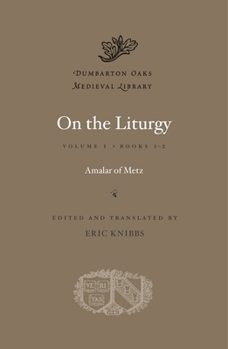 On the Liturgy, Volume I: Books 1-2 - Book  of the Dumbarton Oaks Medieval Library