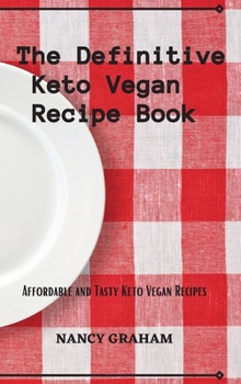 Hardcover The Definitive Keto Vegan Recipe Book: Affordable and tasty keto vegan recipes Book