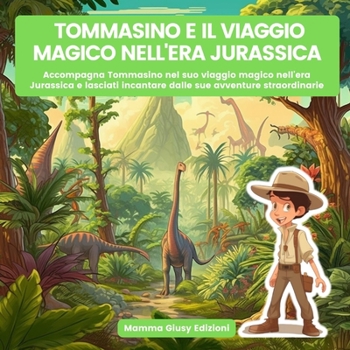 Paperback Tommasino e il viaggio magico nell'era jurassica: Accompagna Tommasino nel suo viaggio magico nell'era Jurassica e lasciati incantare dalle sue avvent [Italian] Book