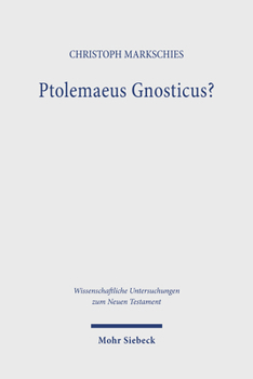 Ptolemaeus Gnosticus: Untersuchungen Zur Valentinianischen Gnosis II Mit Einem Kommentar Zu Dem Brief Des Ptolemaeus an Flora Und Seiner Kom