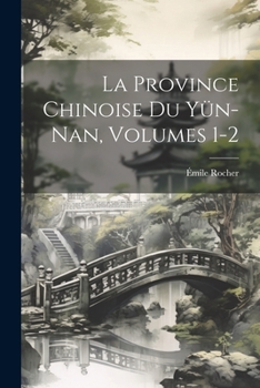 Paperback La Province Chinoise Du Yün-Nan, Volumes 1-2 [French] Book