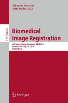 Paperback Biomedical Image Registration: 6th International Workshop, Wbir 2014, London, Uk, July 7-8, 2014, Proceedings Book