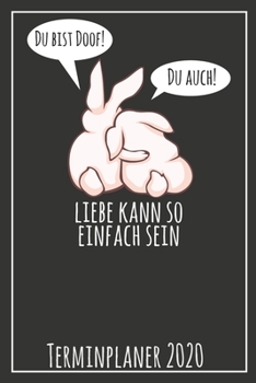 Du bist doof! Du auch! Liebe kann so einfach sein Terminplaner 2020: Jahresplaner von September 2019 bis Dezember 2020 mit Hasen Planer mit 174 Seiten ... mit glänzendem Soft Cover. (German Edition)