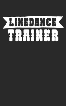 Linedance Trainer: Notizbuch für Linedance Tänzer mit Spruch. 120 Seiten Liniert mit Seitenzahlen. Für Notizen oder als Geschenk. (German Edition)