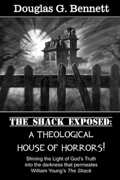 Paperback The Shack Exposed: A Theological House of Horrors! Book