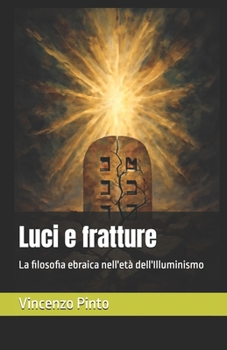Luci e fratture: La filosofia ebraica nell'età dell'Illuminismo (Chokhmatica) (Italian Edition)