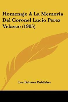 Paperback Homenaje A La Memoria Del Coronel Lucio Perez Velasco (1905) [Spanish] Book