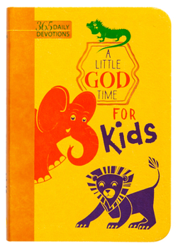 A Little God Time For Kids: 365 Daily Devotions