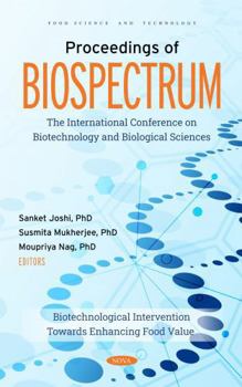 Proceedings of Biospectrum: The International Conference on Biotechnology and Biological Sciences: Biotechnological Intervention Towards Enhancing Food Value