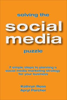 Paperback Solving the Social Media Puzzle: 7 Simple Steps to Planning a Social Media Marketing Strategy for Your Business Book