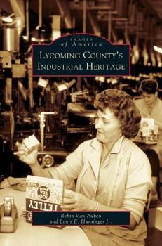 Hardcover Lycoming County's Industrial Heritage Book