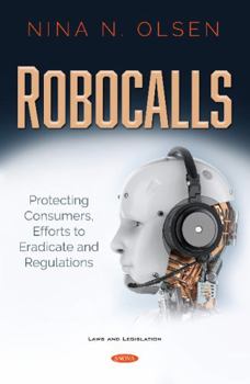 Hardcover Robocalls: Protecting Consumers, Efforts to Eradicate and Regulations Book