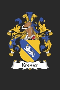 Kremer: Kremer Coat of Arms and Family Crest Notebook Journal (6 x 9 - 100 pages)