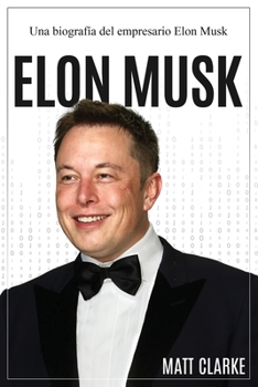 Paperback Elon Musk: Una biografía del empresario Elon Musk [Spanish] Book