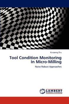 Tool Condition Monitoring In Micro-Milling: Noise Robust Approaches