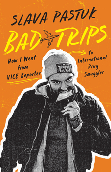 Paperback Bad Trips: How I Went from Vice Reporter to International Drug Smuggler Book