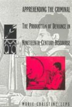 Paperback Apprehending the Criminal: The Production of Deviance in Nineteenth Century Discourse Book