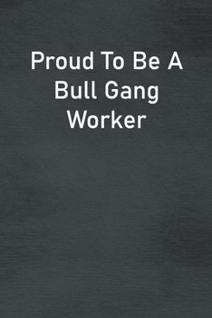 Paperback Proud To Be A Bull Gang Worker: Lined Notebook For Men, Women And Co Workers Book