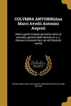 Paperback COLVMNA ANTONINiAna Marci Avrelii Antonini Avgvsti: Rebvs gestis insignis germanis simvl, et sarmatis, gemino bello devictis ex s. c. Romae in Antonin [Latin] Book
