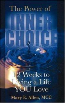 Paperback The Power of Inner Choice: 12 Weeks to Living a Life You Love Book