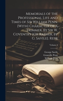 Hardcover Memorials of the Professional Life and Times of Sir William Penn. [With] Character of a Trimmer, by Sir W. Coventry [Or Rather, by G. Savile]. Repr; V Book