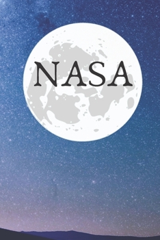 NASA Journal Notebook: Perfect Amazing and beautiful NASA Journal Notebook: Blank Lined Notebook / Journal / Diary / Gift Notebook For Friends, Parents, Brother, Sister, Office
