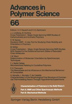 Advances in Polymer Science: Characterization of Polymers in Solid State I: Part A:Nmr and Other Spectroscopic Methods Part B: Mechanical Methods - Book #66 of the Advances in Polymer Science