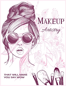 Make Up Artistry That Will Make You Say Wow: Practice Face Charts Blank Face Charts for Makeup Artists Portfolio Book (MAKEUP COURSE)