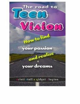 Paperback The Road to TeenVision: How to Find Your Passion and Realize Your Dreams Book