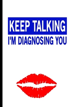 Paperback Keep Talking I'm Diagnosing You: Funny Gag Gift Notebook for Friends and Family Book