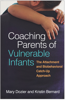 Hardcover Coaching Parents of Vulnerable Infants: The Attachment and Biobehavioral Catch-Up Approach Book