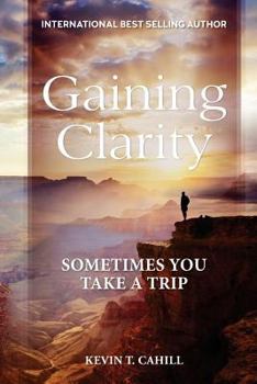 Paperback Gaining Clarity: Sometimes You Take A Trip Book