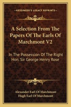 Paperback A Selection from the Papers of the Earls of Marchmont V2: In the Possession of the Right Hon. Sir George Henry Rose: Illustrative of Events from 1685 Book