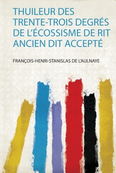 Paperback Thuileur Des Trente-Trois Degrés De L'écossisme De Rit Ancien Dit Accepté [French] Book