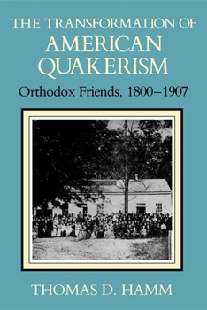 The Transformation of American Quakerism: Orthodox Friends, 1800-1907 (Religion in North America) - Book  of the Religion in North America