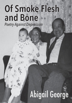 Paperback Of Smoke Flesh and Bone: Poetry Against Depression Book