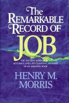 Hardcover The Remarkable Record of Job: The Ancient Wisdom, Scientific Accuracy, and Life-Changing Message of an Amazing Book