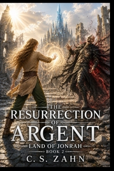 The Resurrection Of Argent: Land of Jonrah Series (Book 2) - Book #2 of the Land of Jonrah