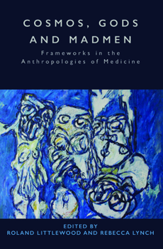 Paperback Cosmos, Gods and Madmen: Frameworks in the Anthropologies of Medicine Book