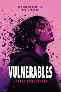 Vulnerables: Un viaje íntimo sobre crecer entre pantallas y silencios, descubriendo la fuerza interior, recuperando vínculos reales, aprendiendo a ... más allá del mundo virtual. (Spanish Edition)