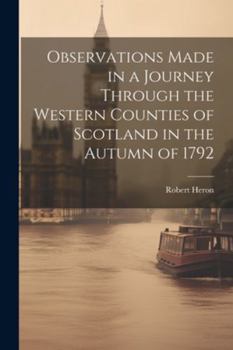 Paperback Observations Made in a Journey Through the Western Counties of Scotland in the Autumn of 1792 Book