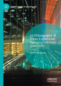 Paperback An Ethnography of Urban Exploration: Unpacking Heterotopic Social Space Book
