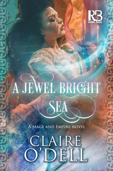 A Jewel Bright Sea (Mage and Empire) - Book #1 of the Mage and Empire