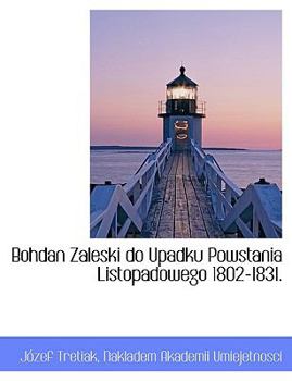 Paperback Bohdan Zaleski do Upadku Powstania Listopadowego 1802-1831. [Polish] Book