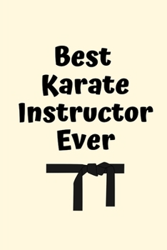 Paperback Best Karate Instructor Ever: Karate Instructor Gifts, Christmas Gift For Karate Instructor, Karate Sensei Gift, Karate Teacher Gift, Journal Gift F Book