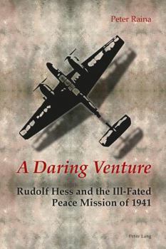 Paperback A Daring Venture: Rudolf Hess and the Ill-Fated Peace Mission of 1941 Book