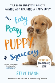 Paperback Easy Peasy Puppy Squeezy: The Uk's No.1 Dog Training Book (All You Need to Know about Training Your Dog) Book