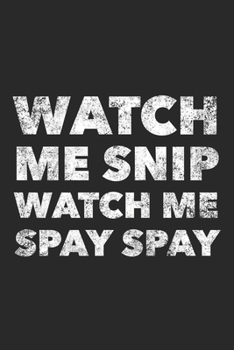 Paperback Watch Me Snip Watch Me Spay Spay: Funny 120 Pages Blank Lined Notebook Graduation Gift Vet Tech Gifts For Women Gag Gifts Book