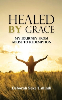 Paperback Healed by Grace: My Journey From Abuse To Redemption Book