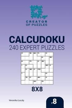 Paperback Creator of puzzles - Calcudoku 240 Expert Puzzles 8x8 (Volume 8) Book